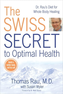 The Swiss Secret to Optimal Health: Dr. Rau's Diet for Whole Body Healing by Rau, Thomas