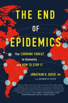 The End of Epidemics: The Looming Threat to Humanity and How to Stop It by Quick, Jonathan D.