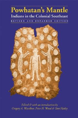 Powhatan's Mantle: Indians in the Colonial Southeast by Waselkov, Gregory A.