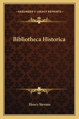 Bibliotheca Historica by Stevens, Henry
