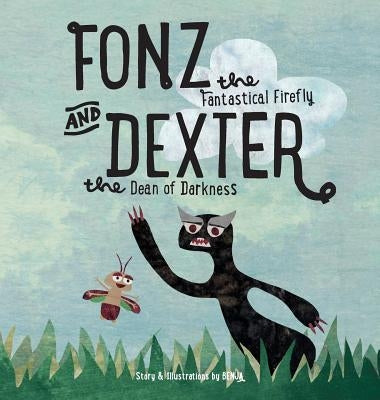 Fonz the Fantastical Firefly and Dexter the Dean of Darkness by Mittleman, Ben