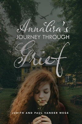 Annalisa's Journey Through Grief by Wege, Judith And Paul Vander