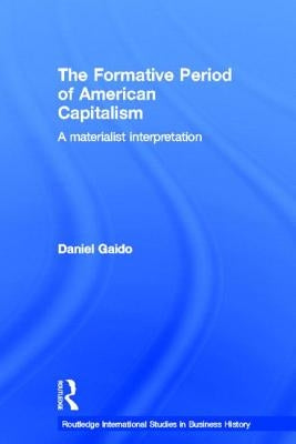The Formative Period of American Capitalism: A Materialist Interpretation by Gaido, Daniel