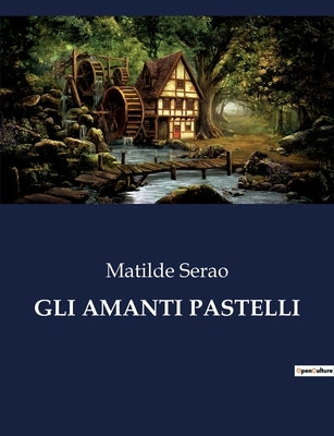 Gli Amanti Pastelli by Serao, Matilde