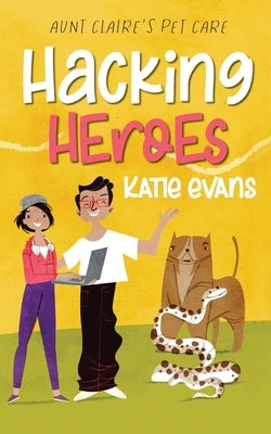 Hacking Heroes: Aunt Claire's Pet Care 2 by Evans, Katie