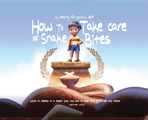 How to Take Care of Snake Bites: Ways To Respond To A Modern Bully, and How To Take Care of Yourself and Others by Engrav, Mary Beth