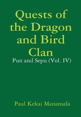Quests of the Dragon and Bird Clan: Pun and Sepu (Vol. IV) by Manansala, Paul Kekai