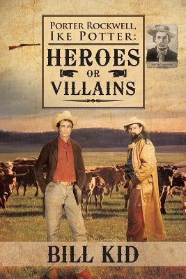 Porter Rockwell, Ike Potter: Heros or Villains by Kid, Bill