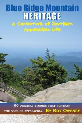 Blue Ridge Mountain Heritage: A Caricature of Southern Appalachian Life by Ammons, Amy