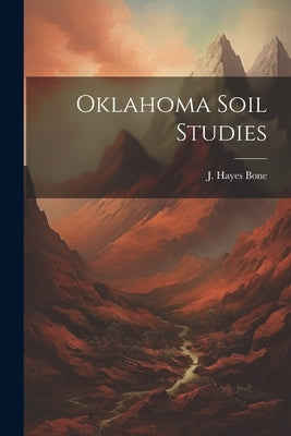 Oklahoma Soil Studies by Bone, J. Hayes
