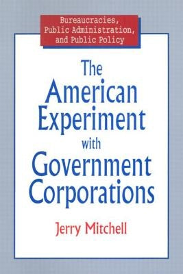 The American Experiment with Government Corporations by Mitchell, Jerry