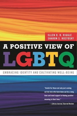 Positive View of LGBTQ: Embracing Identity and Cultivating Well-Being by Riggle, Ellen D. B.