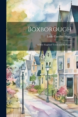 Boxborough: A New England Town and its People by Hager, Lucie Caroline