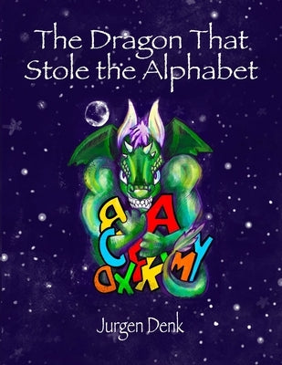 The Dragon That Stole the Alphabet by Denk, Jurgen