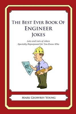 The Best Ever Book of Engineer Jokes: Lots and Lots of Jokes Specially Repurposed for You-Know-Who by Young, Mark Geoffrey