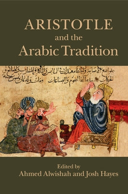 Aristotle and the Arabic Tradition by Alwishah, Ahmed