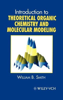 Introduction to Theoretical Organic Chemistry and Molecular Modelling by Smith, W. B.
