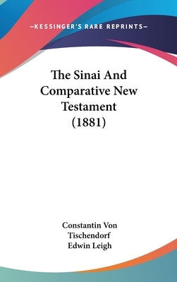 The Sinai And Comparative New Testament (1881) by Tischendorf, Constantin Von