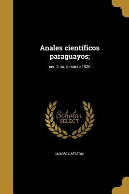 Anales científicos paraguayos;; ser. 2 no. 6 marzo 1920 by Bertoni, MoisÃ©s S.