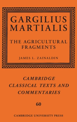 Gargilius Martialis: The Agricultural Fragments by Zainaldin, James L.