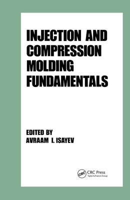 Injection and Compression Molding Fundamentals by Isayev, Avraam L.