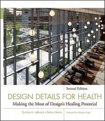 Design Details for Health: Making the Most of Design's Healing Potential by Leibrock, Cynthia A.