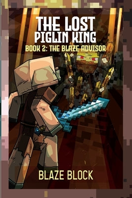 The Lost Piglin King Book 2: The Blaze Advisor by Block, Blaze