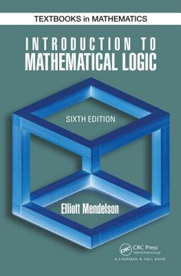 Introduction to Mathematical Logic by Mendelson, Elliott