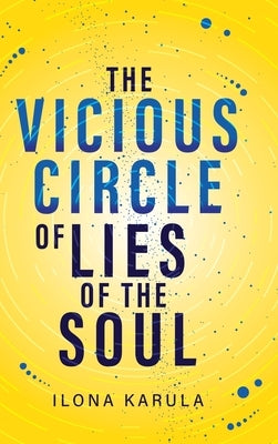 The Vicious Circle of Lies of the Soul by Karula, Ilona
