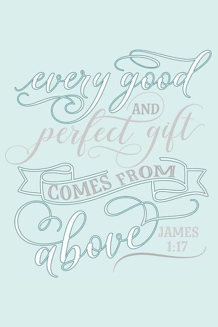 Every Good and Perfect Gift Comes from Above James 1: 17: Beautiful Christian Notebook with Bible Verse 6 x 9 120 pages in Light Cyan Background by Creations, Rooted