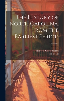 The History of North Carolina, From the Earliest Period; Volume 1 by Locke, John