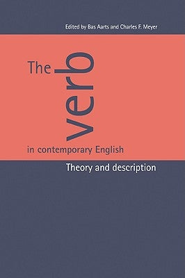 The Verb in Contemporary English: Theory and Description by Aarts, Bas