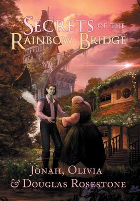 Secrets of the Rainbow Bridge The Fire of Ionracas: Book One by Rosestone, Jonah