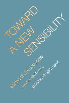 Toward a New Sensibility: Essays of O. K. Bouwsma by Bouwsma, O. K.