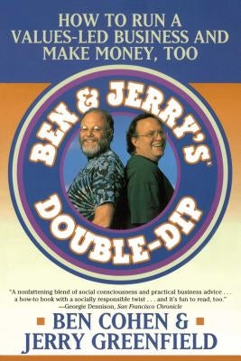 Ben Jerry's Double Dip: How to Run a Values Led Business and Make Money Too by Greenfield, Jerry