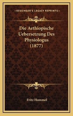 Die Aethiopische Uebersetzung Des Physiologus (1877) by Hommel, Fritz