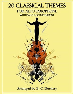 20 Classical Themes for Alto Saxophone Solo with Piano Accompaniment by Dockery, B. C.