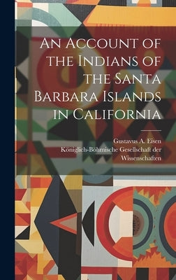 An Account of the Indians of the Santa Barbara Islands in California by Eisen, Gustavus a. 1847-1940