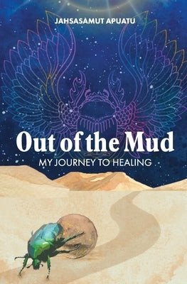 Out of the Mud: My Journey To Healing by Apuatu, Jahsasamut