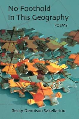 No Foothold in this Geography by Sakellariou, Becky Dennison
