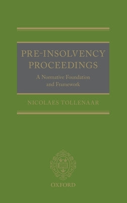 Pre-Insolvency Proceedings: A Normative Foundation and Framework by Tollenaar, Nicolaes