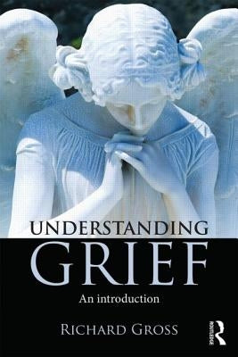 Understanding Grief: An Introduction by Gross, Richard