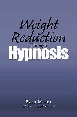Weight Reduction Through Hypnosis by Moses, Babu