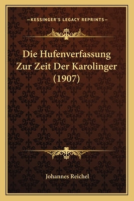 Die Hufenverfassung Zur Zeit Der Karolinger (1907) by Reichel, Johannes