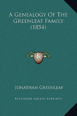 A Genealogy Of The Greenleaf Family (1854) by Greenleaf, Jonathan