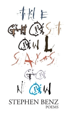 The Ghost Owl Says Go Now by Benz, Stephen