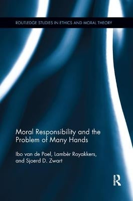 Moral Responsibility and the Problem of Many Hands by Van de Poel, Ibo
