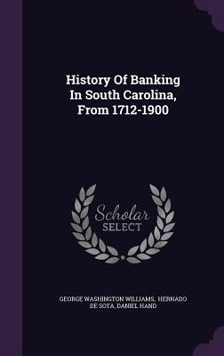 History Of Banking In South Carolina, From 1712-1900 by Williams, George Washington