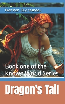 Dragon's Tail: Book one of the Known World Series by Duchesneau, Norman