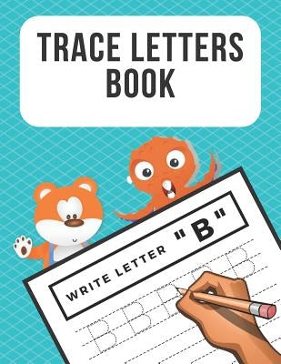 Trace Letters Book: Alphabet Writing Practice for Preschoolers Kindergarten Kids Ages 3-5 Reading And Writing by Noosita, Nina